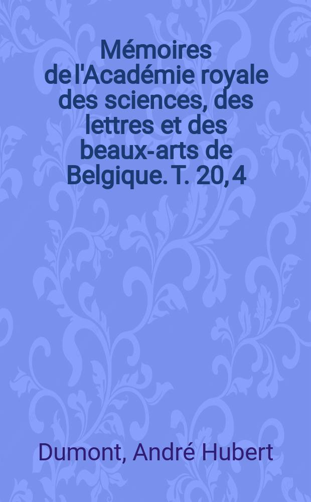 Mémoires de l'Académie royale des sciences, des lettres et des beaux-arts de Belgique. T. 20, [4] : Mémoire sur les terrains ardennais et rhénan de l'Ardenne, du Rhin, du Brabant et du Condros = Записки об Арденнских горах.