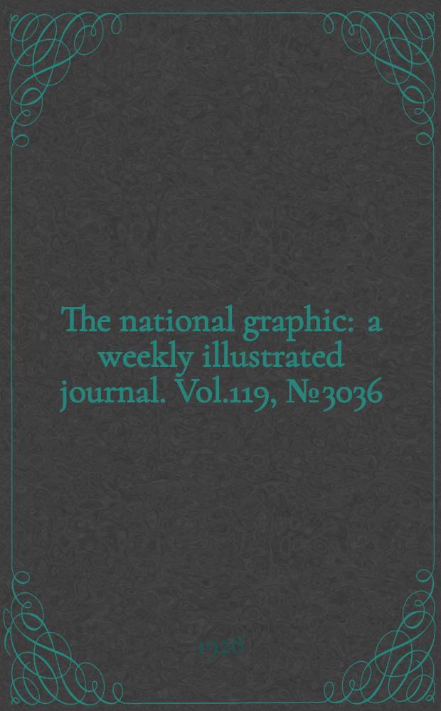 The national graphic : a weekly illustrated journal. Vol.119, №3036