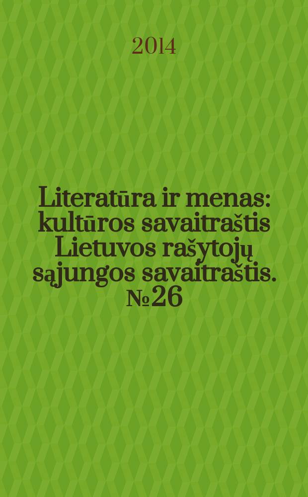 Literatūra ir menas : kultūros savaitraštis Lietuvos rašytojų sąjungos savaitraštis. № 26 (3480)