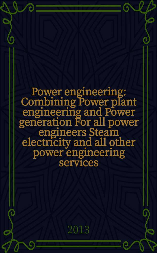 Power engineering : Combining Power plant engineering and Power generation For all power engineers Steam electricity and all other power engineering services. Vol.117, № 8