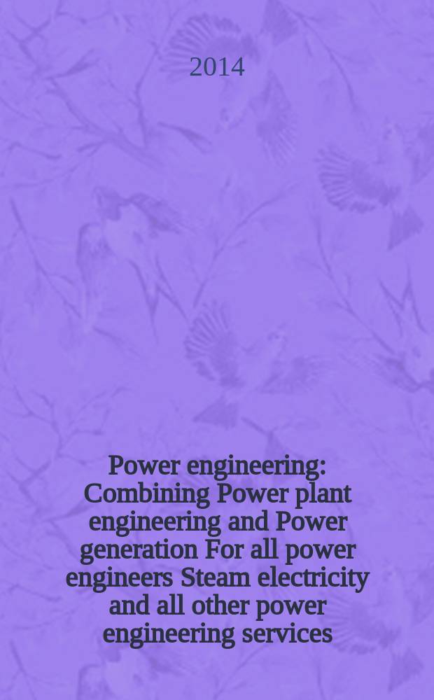 Power engineering : Combining Power plant engineering and Power generation For all power engineers Steam electricity and all other power engineering services. Vol.118, № 1