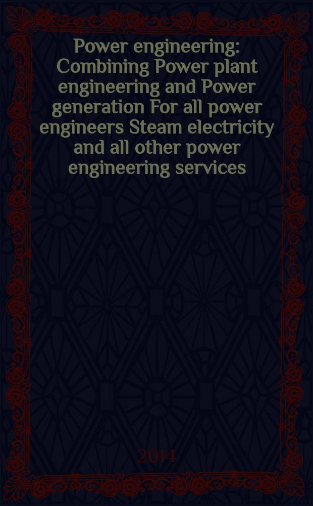 Power engineering : Combining Power plant engineering and Power generation For all power engineers Steam electricity and all other power engineering services. Vol.118, № 3
