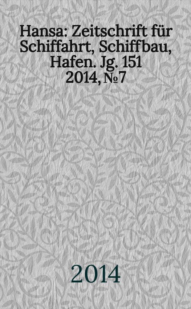 Hansa : Zeitschrift für Schiffahrt, Schiffbau, Hafen. Jg. 151 2014, № 7