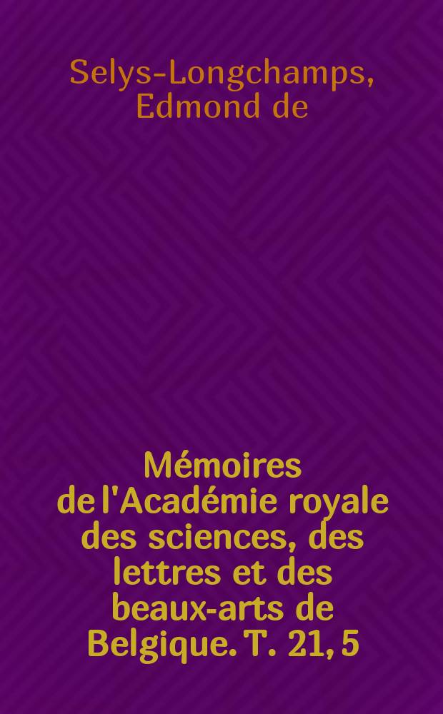 Mémoires de l'Académie royale des sciences, des lettres et des beaux-arts de Belgique. T. 21, [5] : Observations sur les phénomènes periodiques du règne animal, et particulièrement sur les migrations des oiseaux en Belgique, de 1841 à 1846