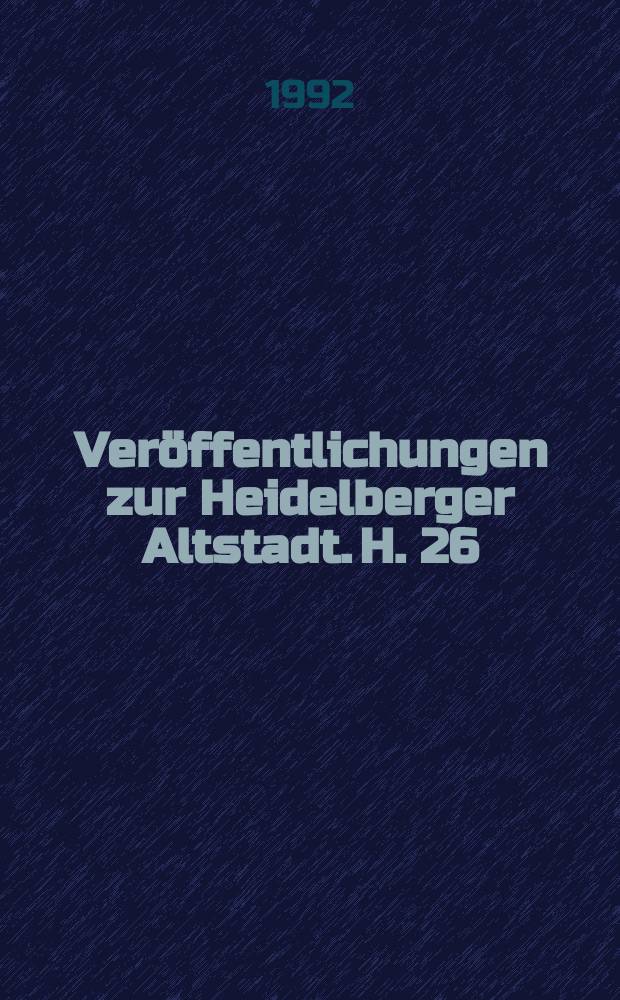 Veröffentlichungen zur Heidelberger Altstadt. H. 26 : Geschichte der Heidelberger Synagogen = История синагоги в Гейдельберге