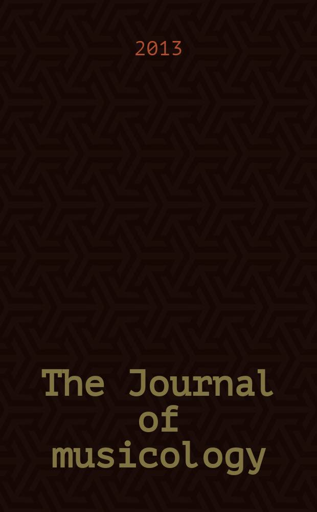 The Journal of musicology : JM A quarterly rev. of music history, criticism, analysis and performance practice. Vol. 30, № 3