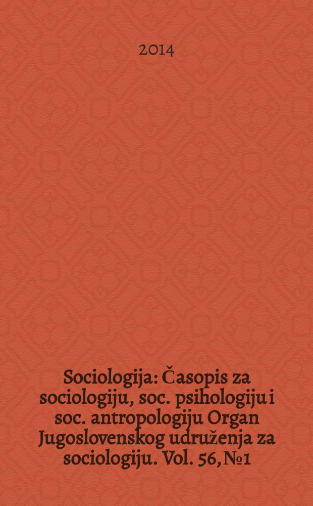 Sociologija : Časopis za sociologiju, soc. psihologiju i soc. antropologiju Organ Jugoslovenskog udruženja za sociologiju. Vol. 56, № 1