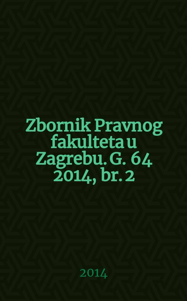 Zbornik Pravnog fakulteta u Zagrebu. G. 64 2014, br. 2