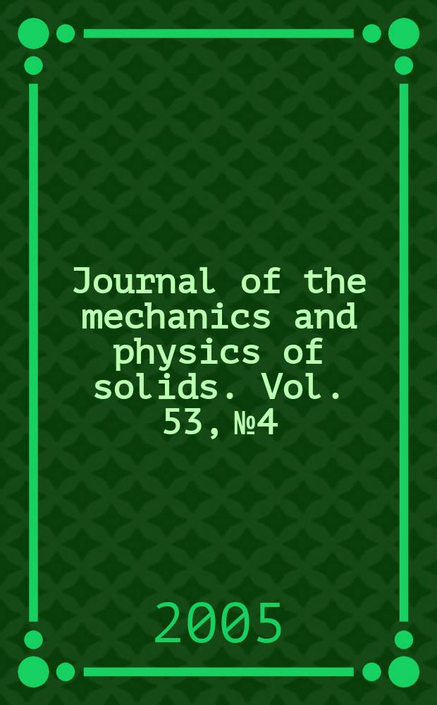 Journal of the mechanics and physics of solids. Vol. 53, № 4