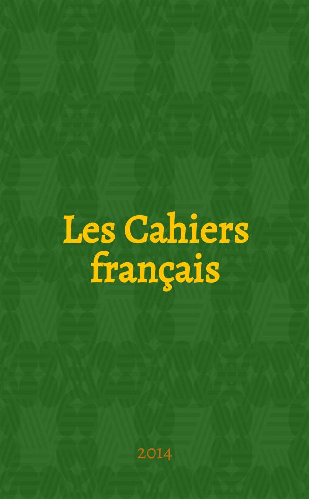 Les Cahiers fran&ccedil;ais : Documents d'actualit&eacute;. Revue mensuelle de l'activit&eacute; politique, &eacute;conomique, sociale et culturelle de la France. 2014, № 381