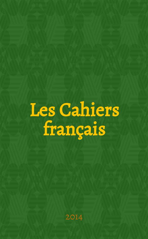 Les Cahiers français : Documents d'actualité. Revue mensuelle de l'activité politique, économique, sociale et culturelle de la France. 2014, № 381