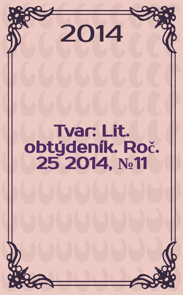 Tvar : Lit. obtýdeník. Roč. 25 2014, № 11