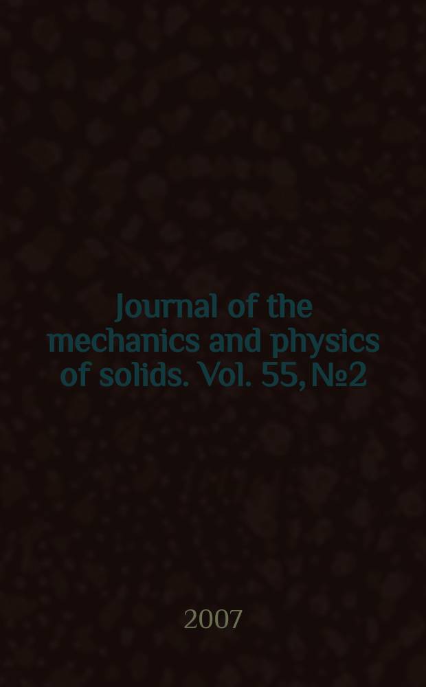 Journal of the mechanics and physics of solids. Vol. 55, № 2