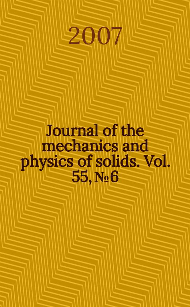Journal of the mechanics and physics of solids. Vol. 55, № 6
