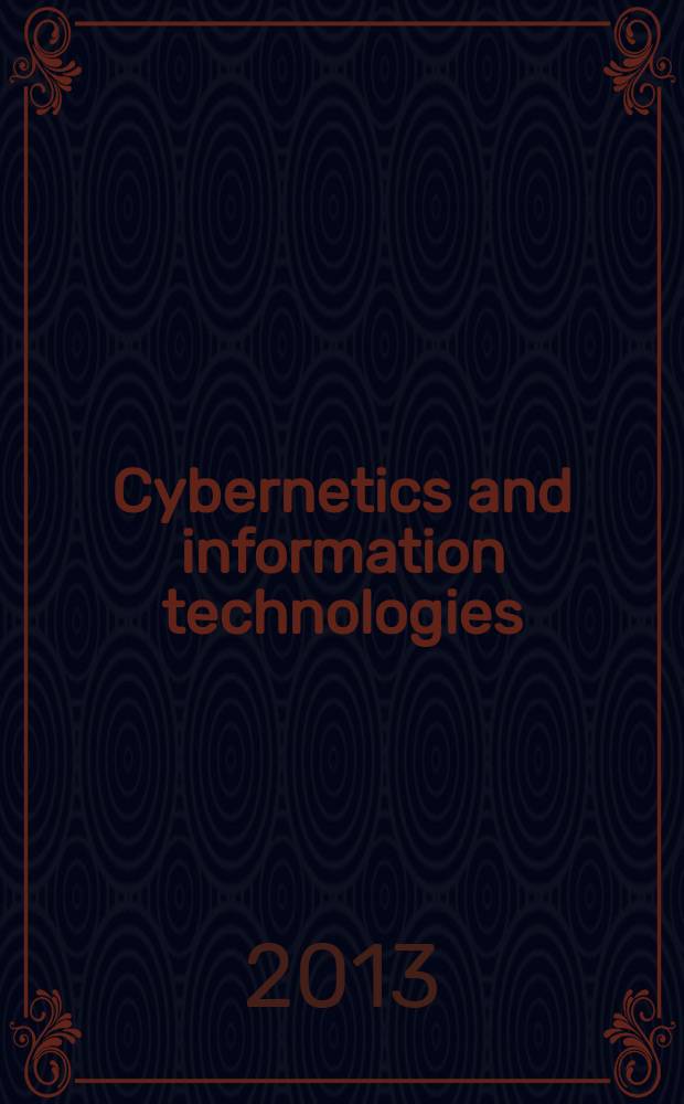 Cybernetics and information technologies : CIT. 2013 к vol. 13 spec. iss. : Selection of extended papers from the 3-rd Int. conference on logistic, informatics and service science LISS 2013, Reading, 21-23.08.2013 = Выбор расширенных работ 3 конференции по логистике, информатике и научному сервису 21-23.08.2013