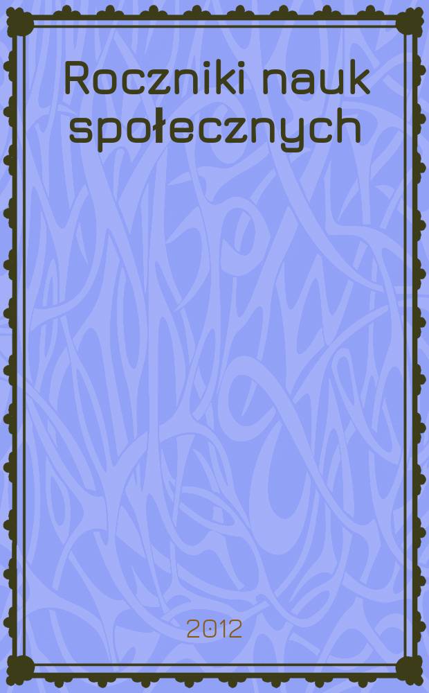 Roczniki nauk społecznych : poprzedni tytuł: Roczniki nauk społecznych, z.1: Socjologia - Katolicka nauka społeczna - Politologia. T. 4(40), № 3