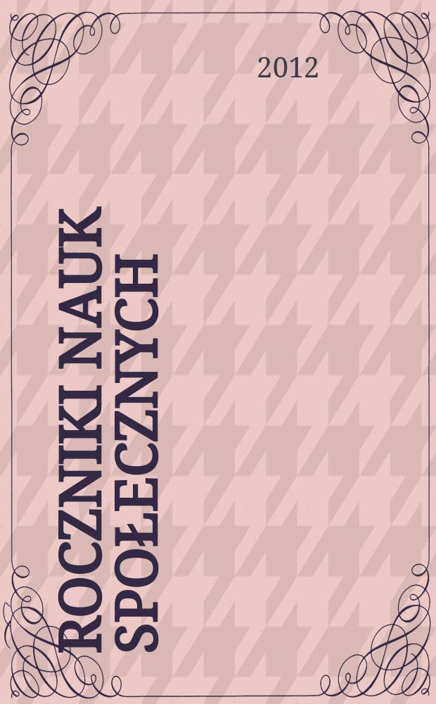 Roczniki nauk społecznych : poprzedni tytuł: Roczniki nauk społecznych, z.1: Socjologia - Katolicka nauka społeczna - Politologia. T. 4(40), № 4