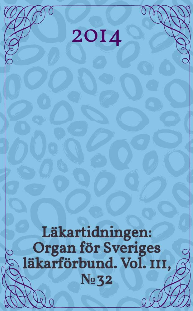 Läkartidningen : Organ för Sveriges läkarförbund. Vol. 111, № 32/33