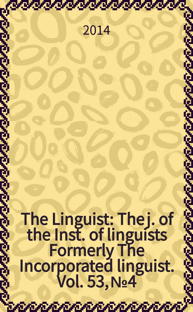 The Linguist : The j. of the Inst. of linguists Formerly The Incorporated linguist. Vol. 53, № 4
