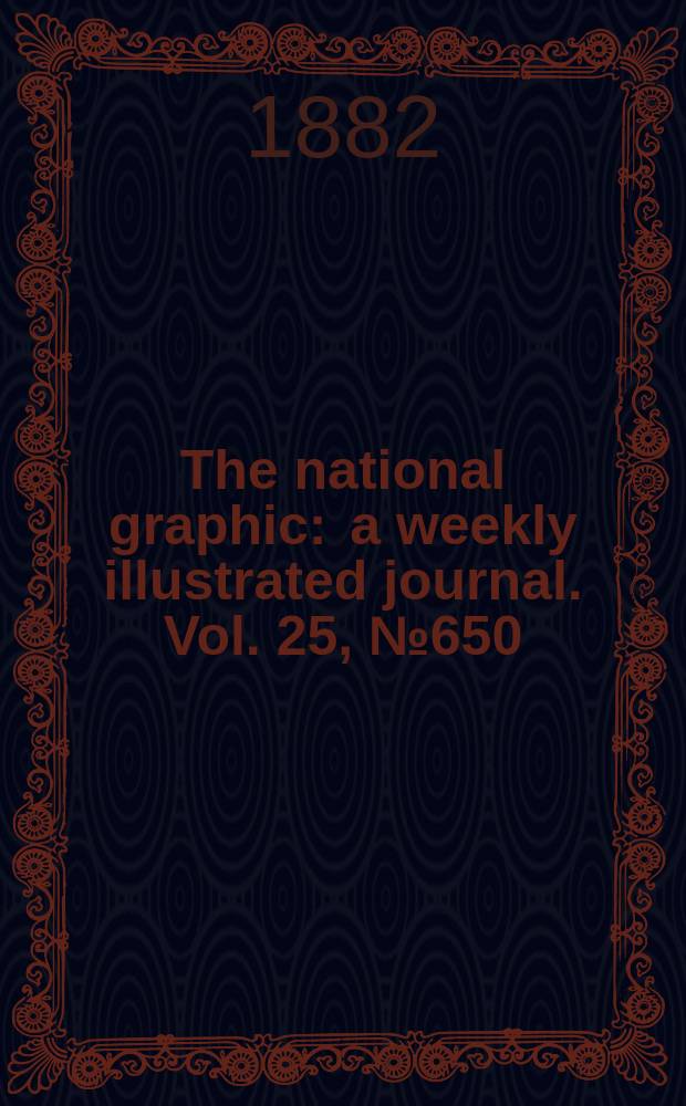 The national graphic : a weekly illustrated journal. Vol. 25, № 650
