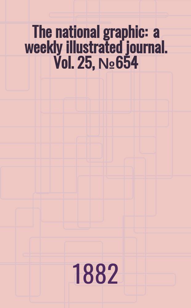 The national graphic : a weekly illustrated journal. Vol. 25, № 654