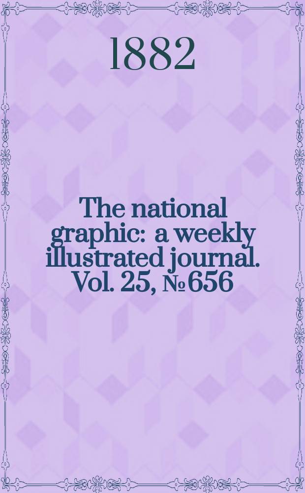 The national graphic : a weekly illustrated journal. Vol. 25, № 656