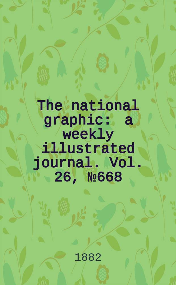 The national graphic : a weekly illustrated journal. Vol. 26, № 668