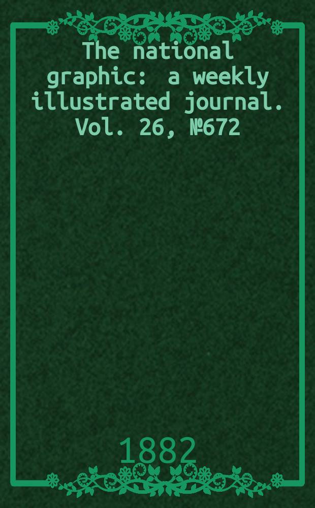 The national graphic : a weekly illustrated journal. Vol. 26, № 672