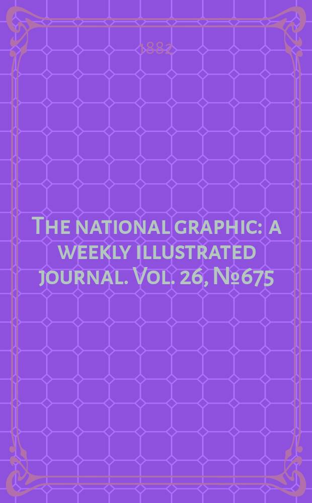 The national graphic : a weekly illustrated journal. Vol. 26, № 675