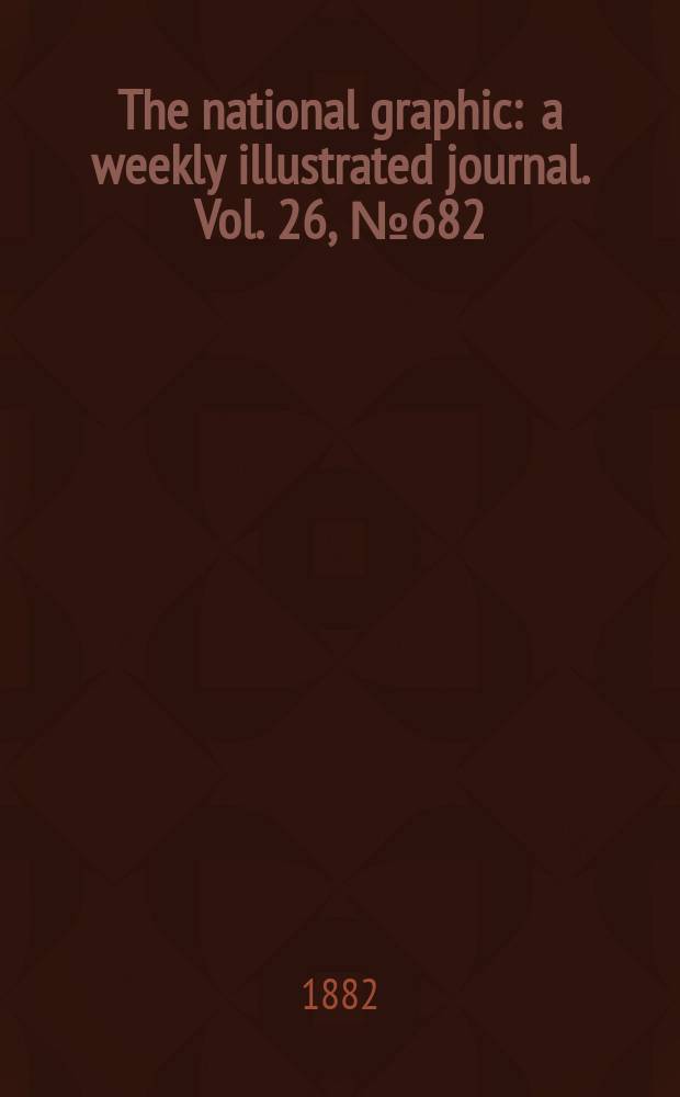 The national graphic : a weekly illustrated journal. Vol. 26, № 682