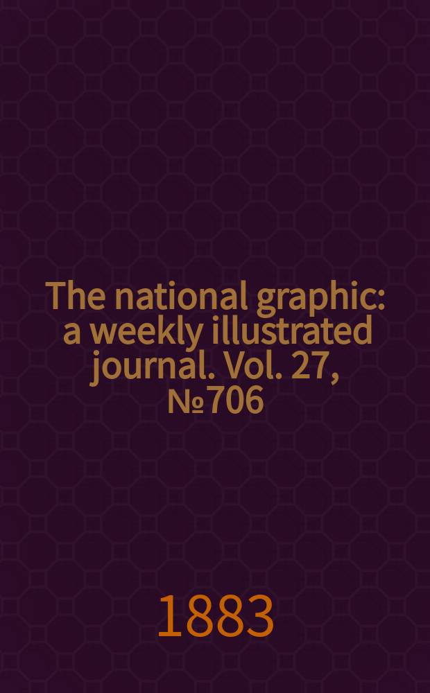 The national graphic : a weekly illustrated journal. Vol. 27, № 706