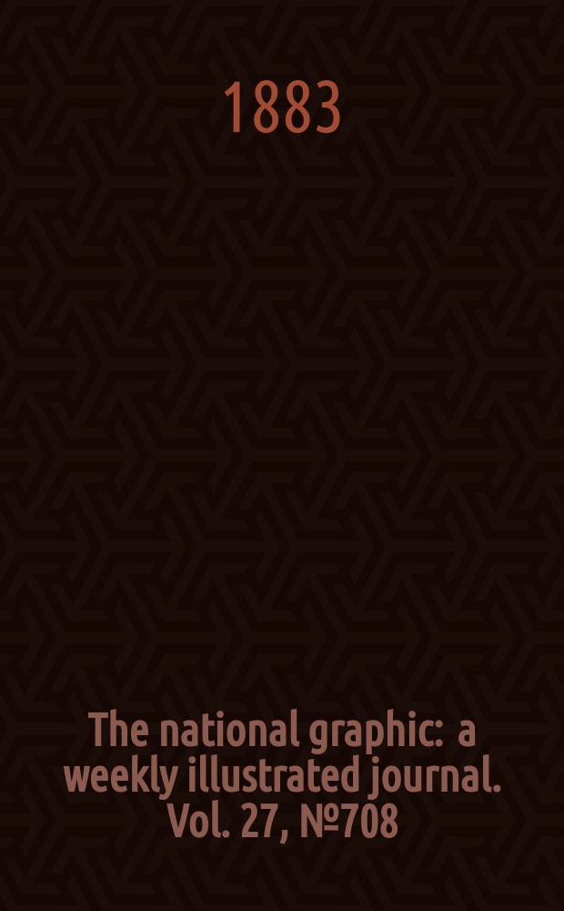 The national graphic : a weekly illustrated journal. Vol. 27, № 708