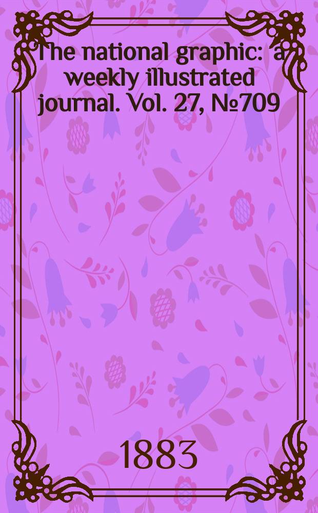 The national graphic : a weekly illustrated journal. Vol. 27, № 709