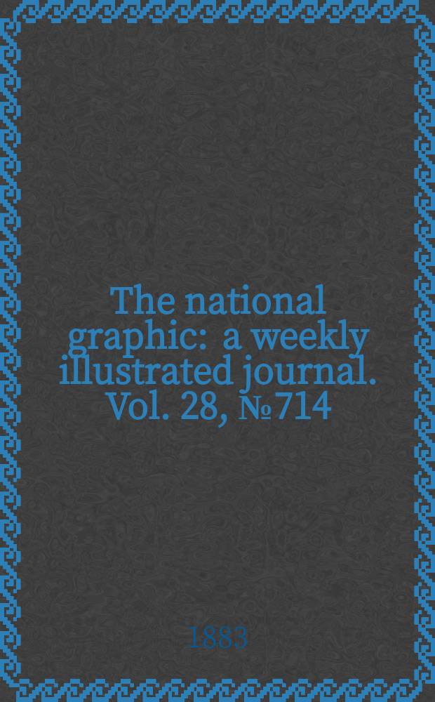 The national graphic : a weekly illustrated journal. Vol. 28, № 714
