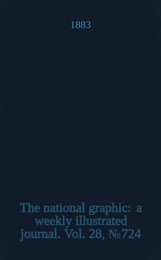 The national graphic : a weekly illustrated journal. Vol. 28, № 724