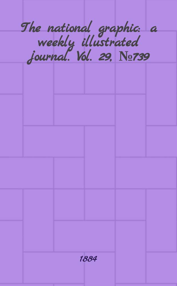 The national graphic : a weekly illustrated journal. Vol. 29, № 739