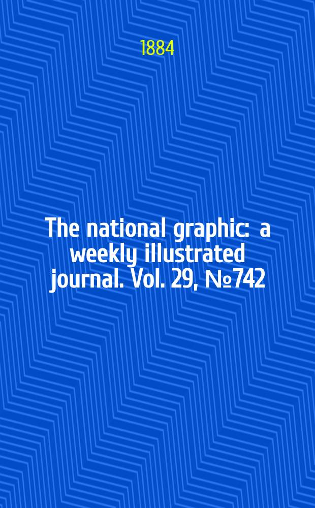The national graphic : a weekly illustrated journal. Vol. 29, № 742