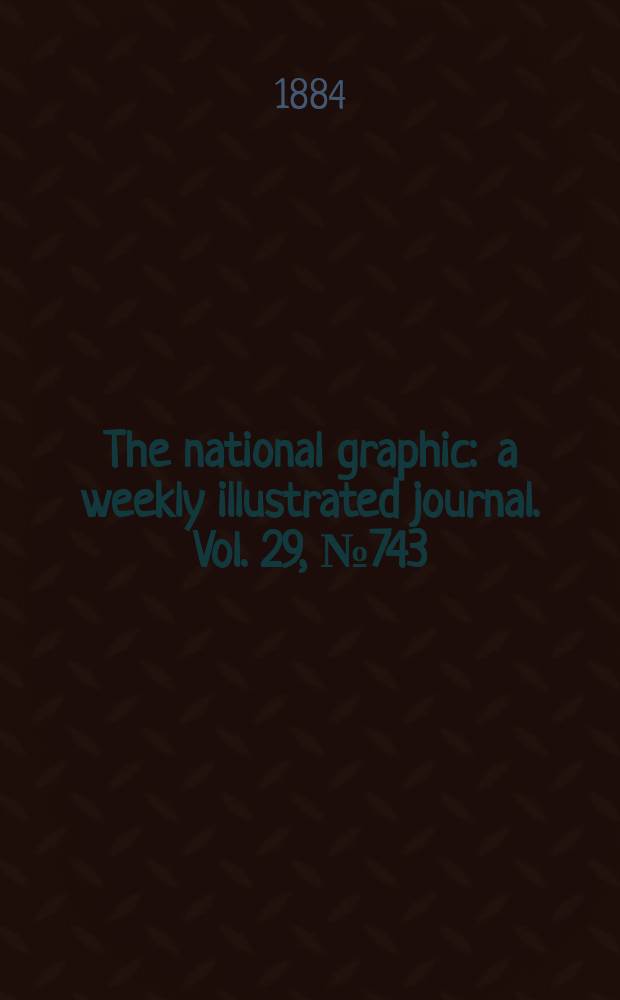 The national graphic : a weekly illustrated journal. Vol. 29, № 743