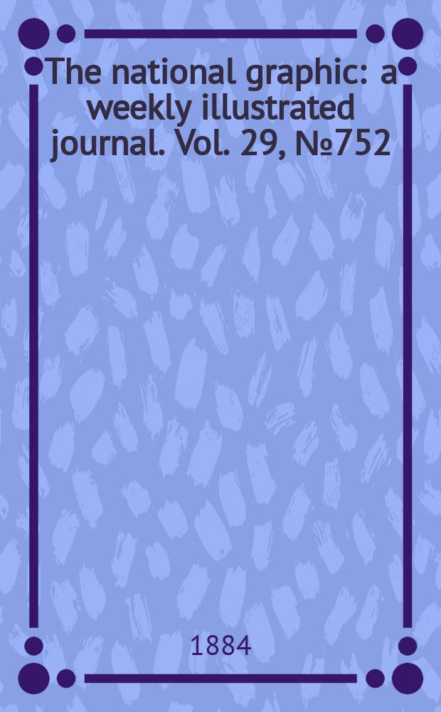 The national graphic : a weekly illustrated journal. Vol. 29, № 752