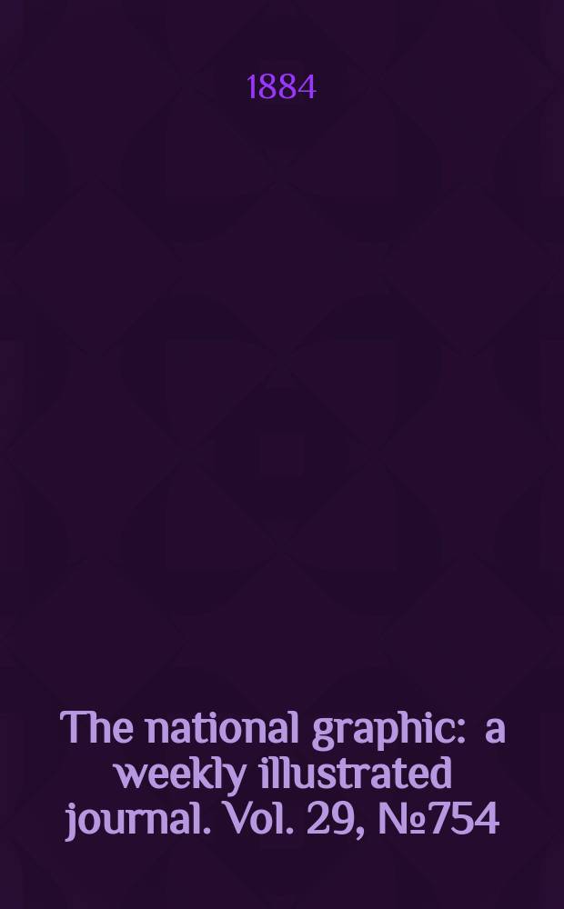 The national graphic : a weekly illustrated journal. Vol. 29, № 754
