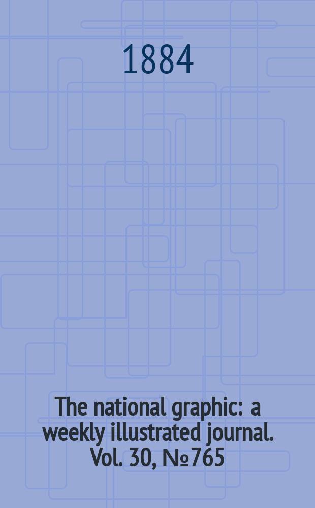 The national graphic : a weekly illustrated journal. Vol. 30, № 765