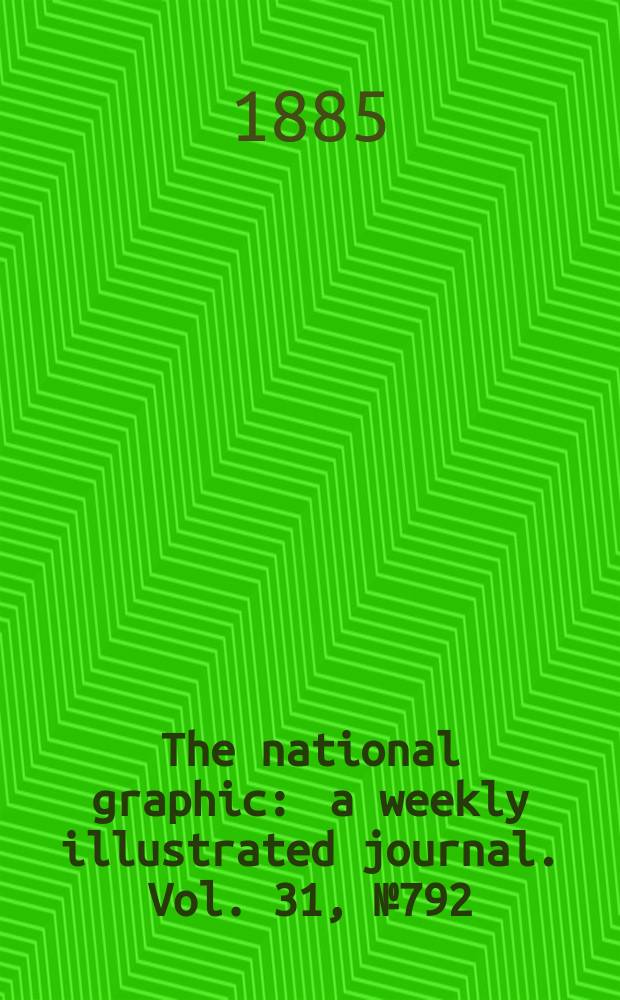 The national graphic : a weekly illustrated journal. Vol. 31, № 792