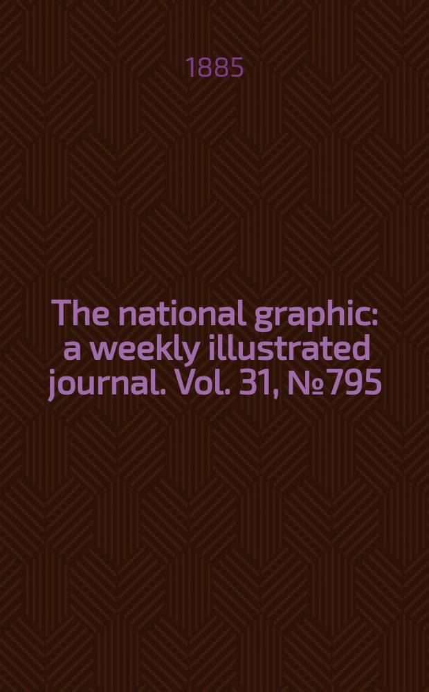The national graphic : a weekly illustrated journal. Vol. 31, № 795