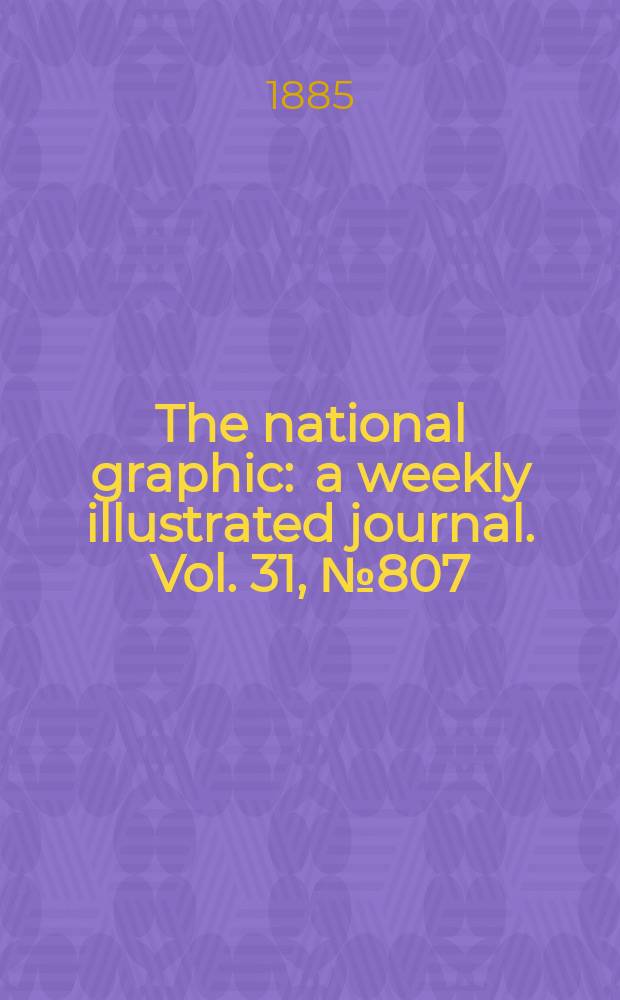 The national graphic : a weekly illustrated journal. Vol. 31, № 807
