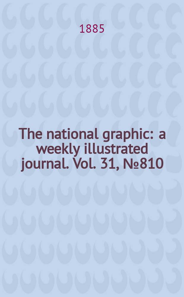 The national graphic : a weekly illustrated journal. Vol. 31, № 810
