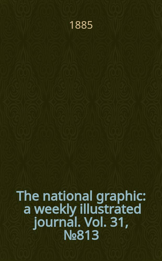 The national graphic : a weekly illustrated journal. Vol. 31, № 813