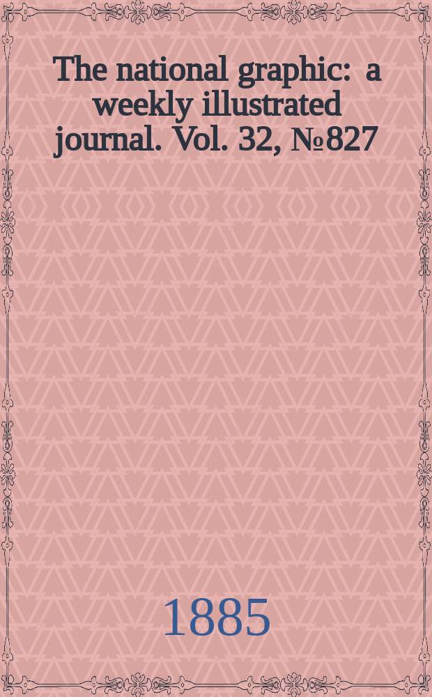 The national graphic : a weekly illustrated journal. Vol. 32, № 827