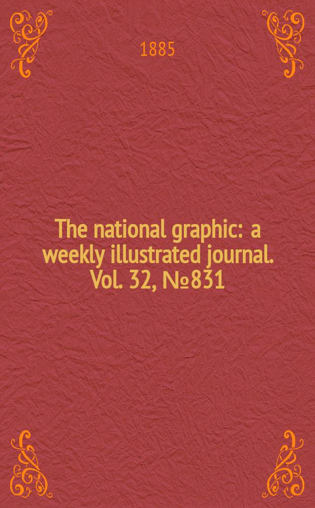 The national graphic : a weekly illustrated journal. Vol. 32, № 831