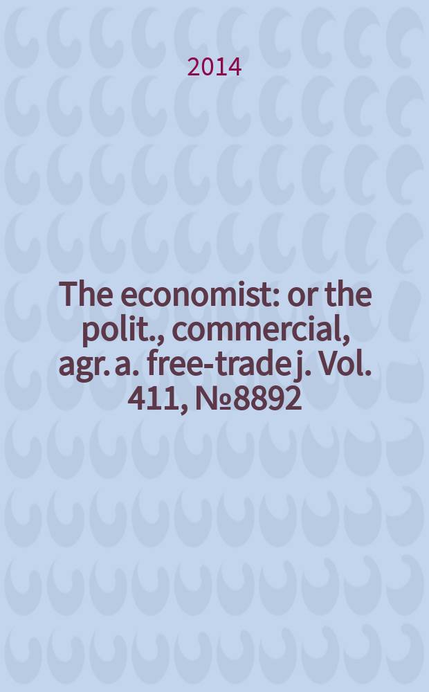 The economist : or the polit., commercial, agr. a. free-trade j. Vol. 411, № 8892