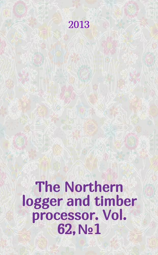 The Northern logger and timber processor. Vol. 62, № 1